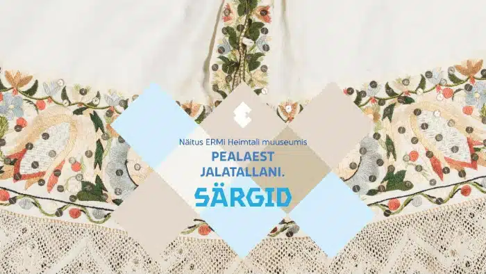 Näitus &#8220;Pealaest jalatallani. Särgid&#8221; ERMi Heimtali Muuseumis